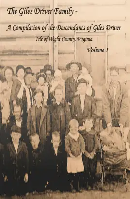 The Giles Driver Family: A Compilation of the Descendants of Giles Driver - Isle of Wight County, Virginia Volume I Image